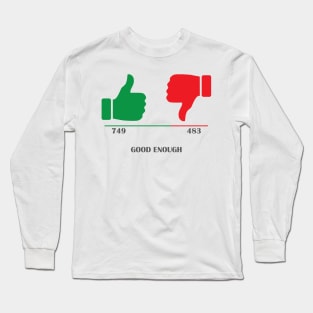 Thumbs up, thumbs down, good enough Long Sleeve T-Shirt